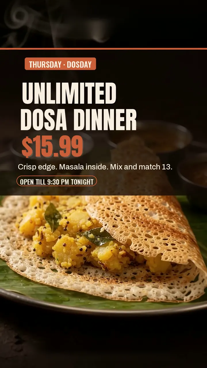 Thursday Dosaday dinner: unlimited crisp masala dosas, mix and match from 13 kinds.